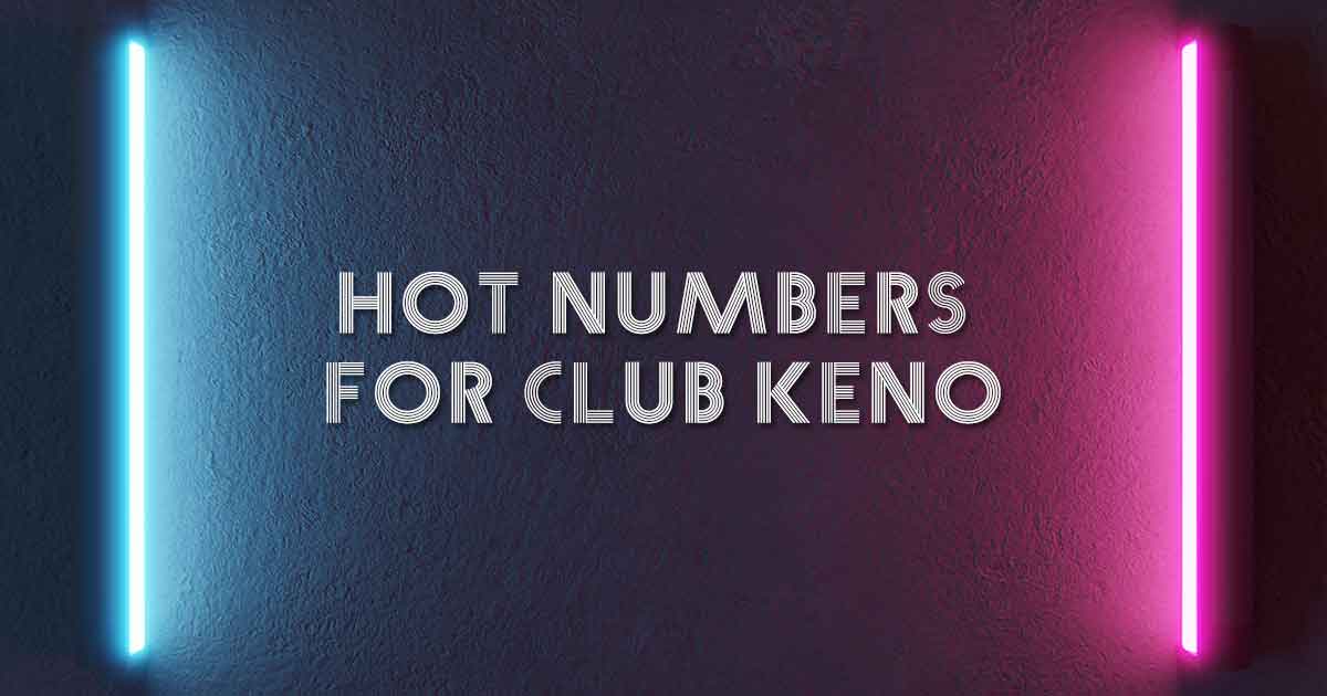 Hot Numbers for Club Keno