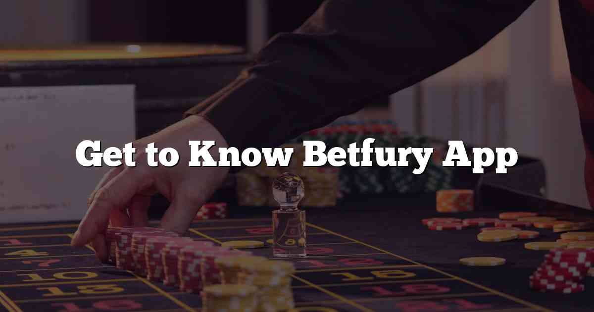 Get to Know Betfury App