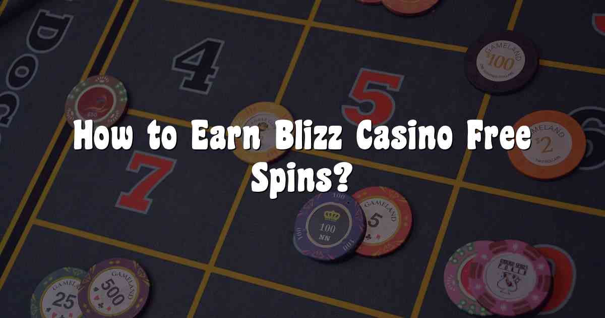 How to Earn Blizz Casino Free Spins?