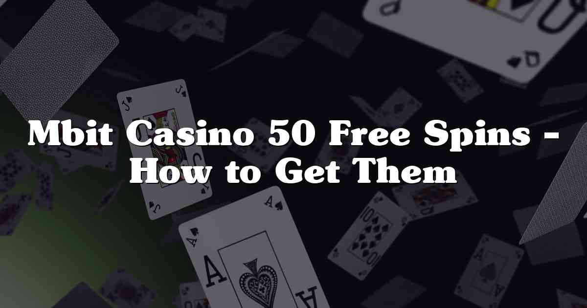 Mbit Casino 50 Free Spins – How to Get Them