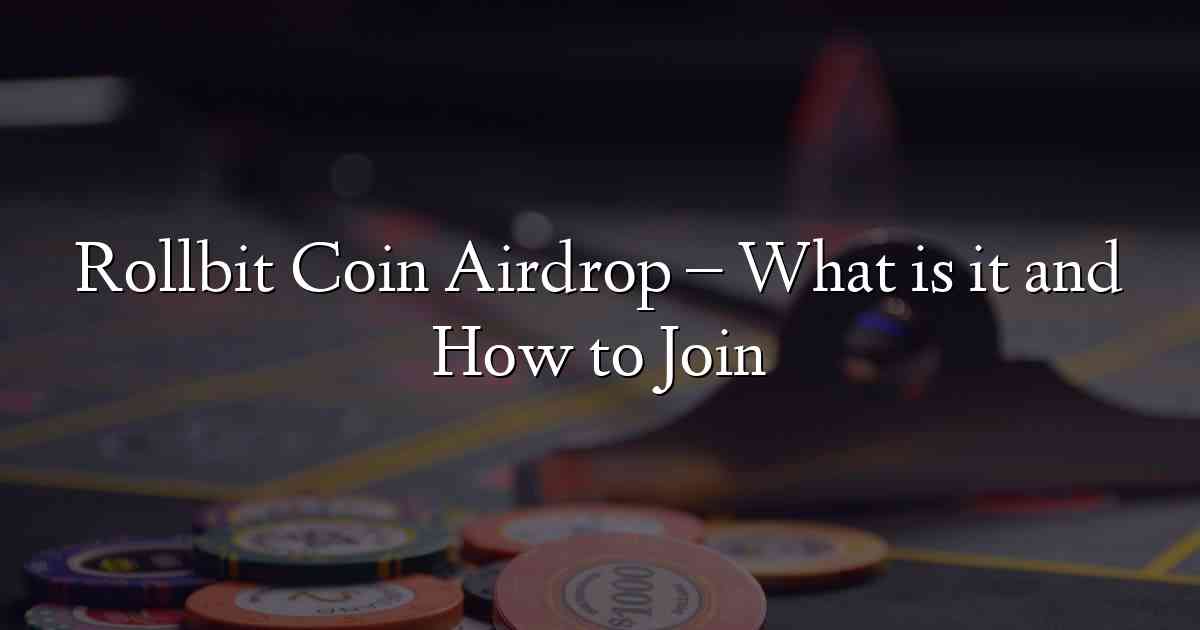 Rollbit Coin Airdrop – What is it and How to Join