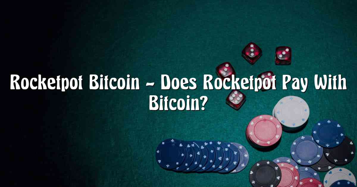 Rocketpot Bitcoin – Does Rocketpot Pay With Bitcoin?