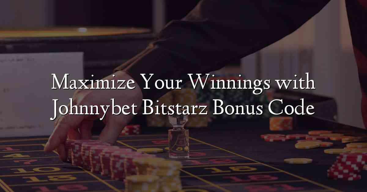 Maximize Your Winnings with Johnnybet Bitstarz Bonus Code