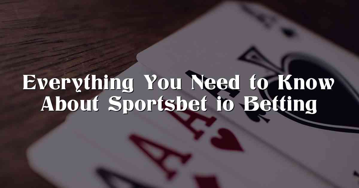 Everything You Need to Know About Sportsbet io Betting