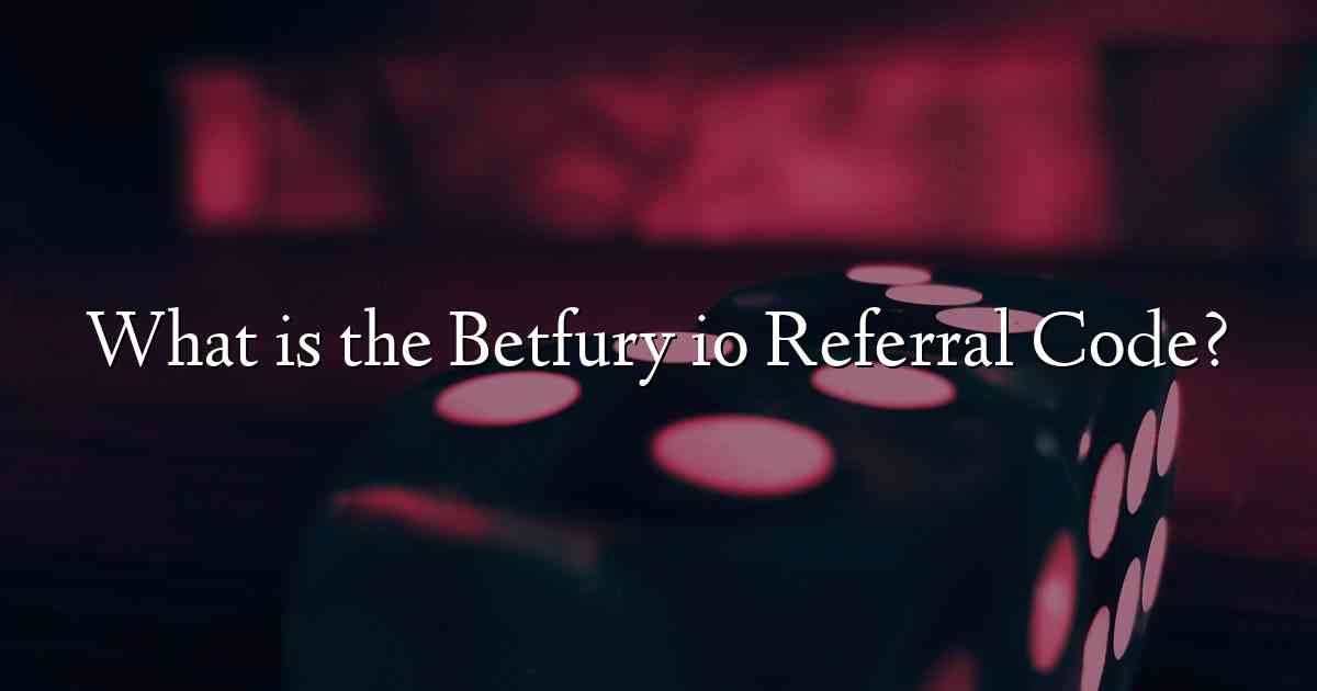 What is the Betfury io Referral Code?