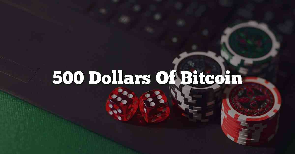 500 Dollars Of Bitcoin