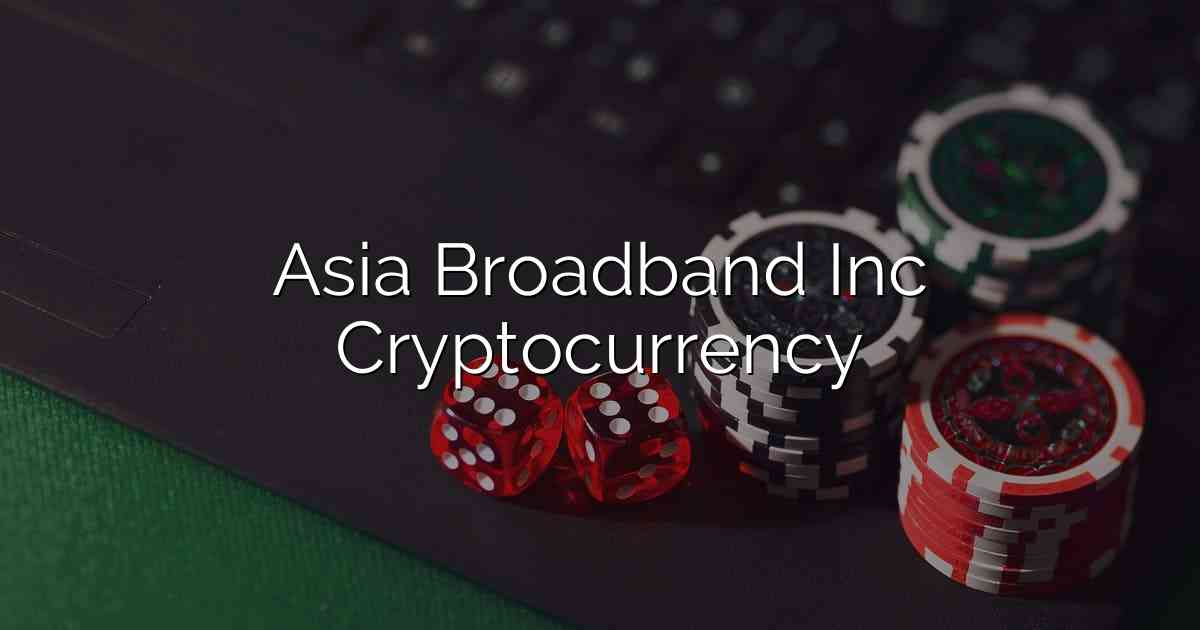 Asia Broadband Inc Cryptocurrency