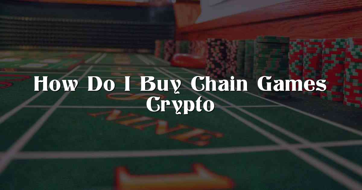 How Do I Buy Chain Games Crypto
