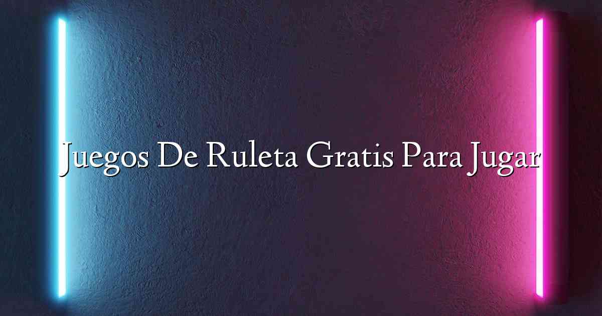 Juegos De Ruleta Gratis Para Jugar