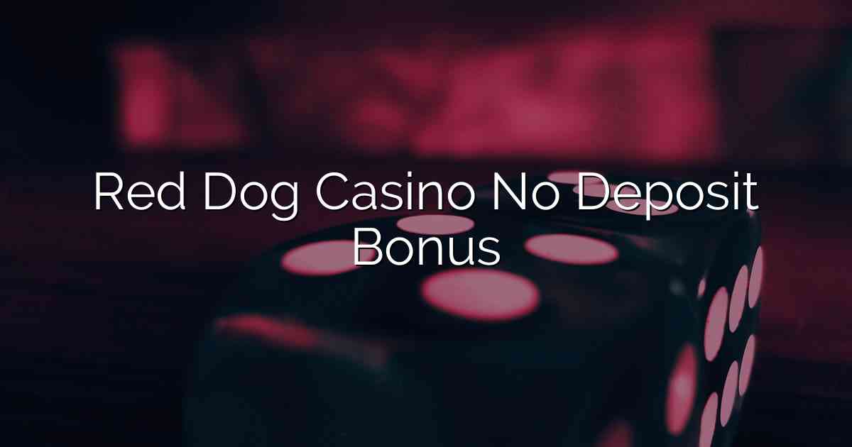 Red Dog Casino No Deposit Bonus