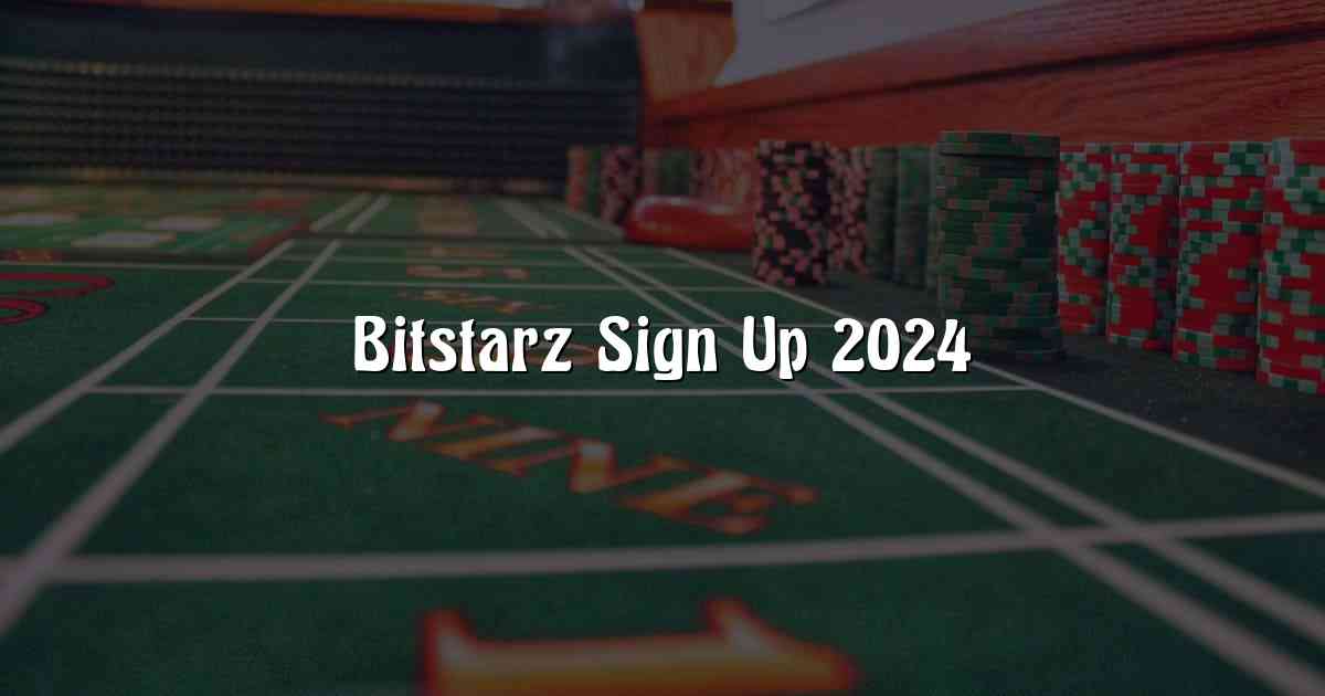 Bitstarz Sign Up 2024