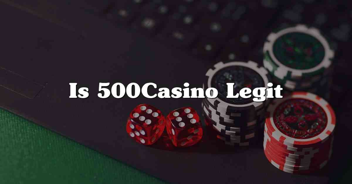 Is 500Casino Legit