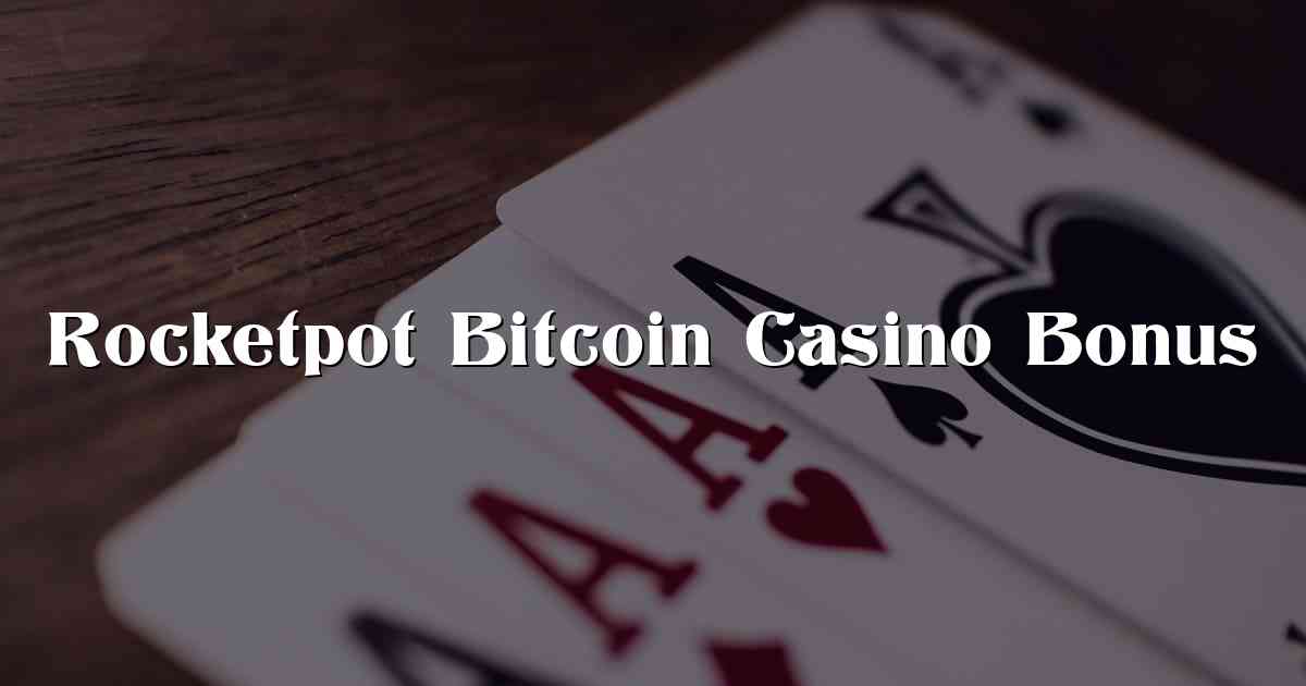 Rocketpot Bitcoin Casino Bonus